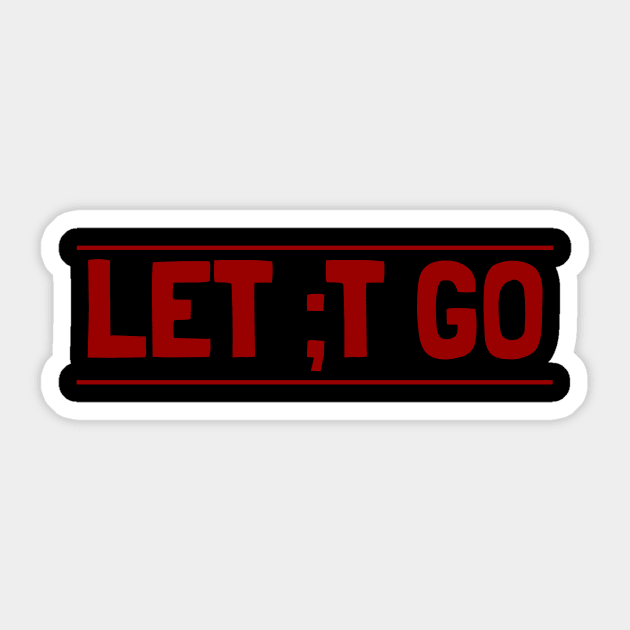 Let it go with a semicolon Sticker by crazytshirtstore